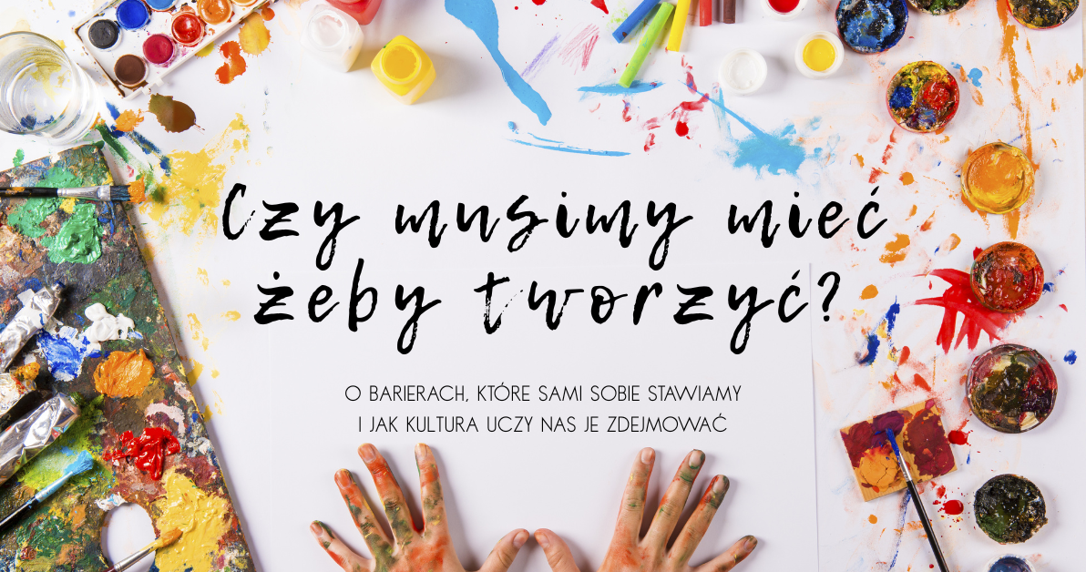 Zdjęcie do Czy posiadanie jest warunkiem tworzenia? O barierach, kt&oacute;re stawiamy sobie sami