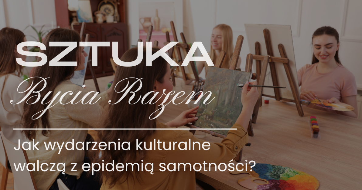 Zdjęcie do Sztuka bycia razem, czyli jak wydarzenia kulturalne walczą z epidemią samotności