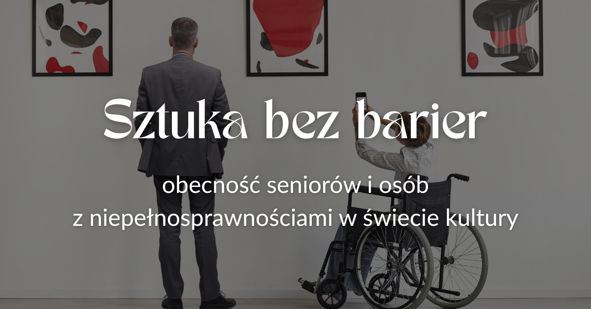 Zdjęcie do Sztuka bez barier &ndash; obecność senior&oacute;w i os&oacute;b z niepełnosprawnościami 