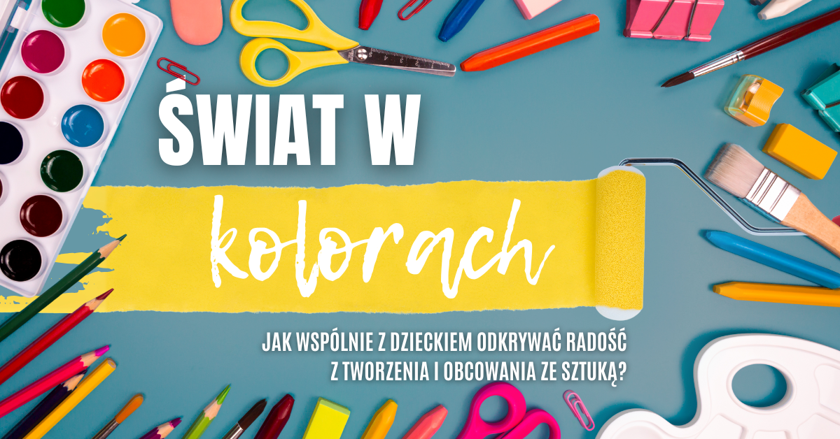 Zdjęcie do Świat w kolorach: jak wsp&oacute;lnie z dzieckiem odkrywać radość z tworzenia i obcowania ze sztuką?
