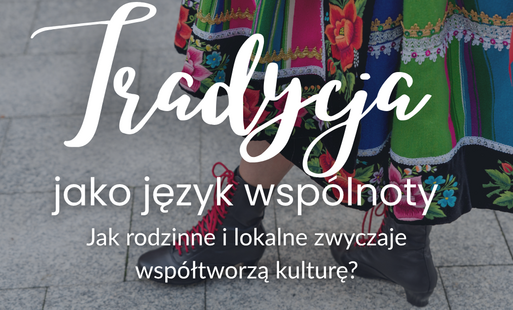 Zdjęcie do Tradycja jako język wsp&oacute;lnoty. Jak rodzinne i lokalne zwyczaje wsp&oacute;łtworzą kulturę?