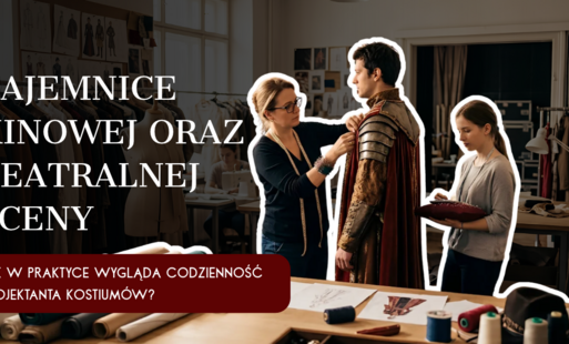 Zdjęcie do Tajemnice kinowej oraz teatralnej sceny &ndash; jak w praktyce wygląda codzienność projektanta kostium&oacute;w?
