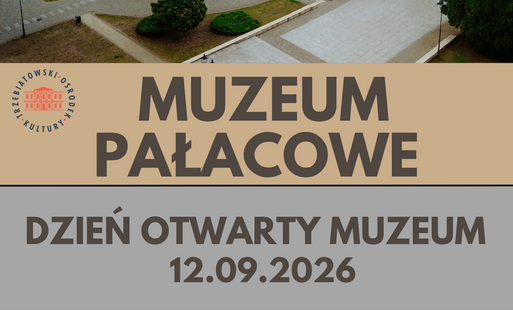Zdjęcie do ZAPRASZAMY NA DZIEŃ OTWARTY MUZEUM PAŁACOWEGO W DNIU DOŻYNEK GMINNYCH!&nbsp;